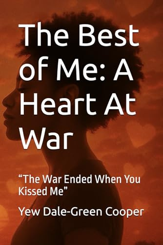 The Best of Me: A Heart At War: “The War Ended When You Kissed Me”