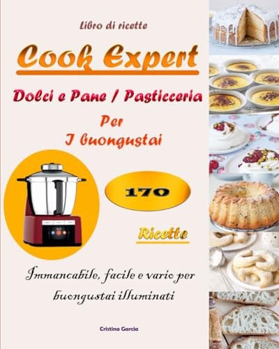 Libro di ricette Dolci e Pane/ Pasticceria Per I buongustai 170 Ricette Immancabile, facile e vario per buongustai illuminati: Esplora l'Arte della ... della Panificazione Con Passione e Creatività