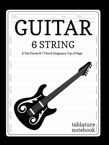 Guitar Tablature Notebook: Blank Tab Book for 6 String Chords. Notation & Composition Manuscript Paper for Guitarists, Songwriters & Composers.