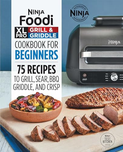 Ninja® Foodi™ XL Pro Grill & Griddle Cookbook for Beginners: 75 Recipes to Grill, Sear, BBQ, Griddle, and Crisp