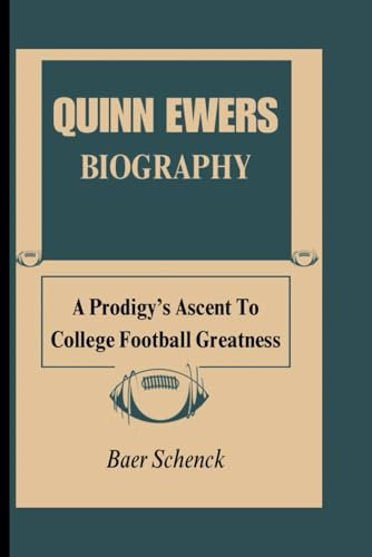 QUINN EWERS BIOGRAPHY: A Prodigy’s Ascent To College Football Greatness