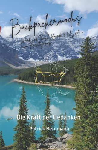 Backpackermodus - Work and Travel Kanada & USA - mein Reisetagebuch: Die Kraft der Gedanken