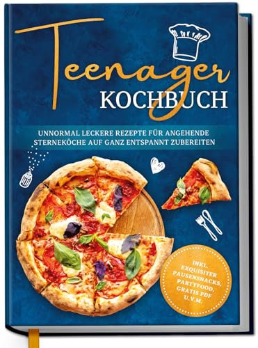 Teenager Kochbuch: Unnormal leckere Rezepte für angehende Sterneköche auf ganz entspannt zubereiten - inkl. exquisiter Pausensnacks, Partyfood, gratis PDF uvm.