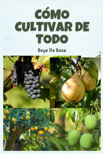 Cómo cultivar de todo: manzanas, cítricos, melocotones, caña de azúcar Remolachas, zanahorias en Jardín Paisaje comestible. Soluciones naturales para ... camas y paisajes, a partir de combinaciones