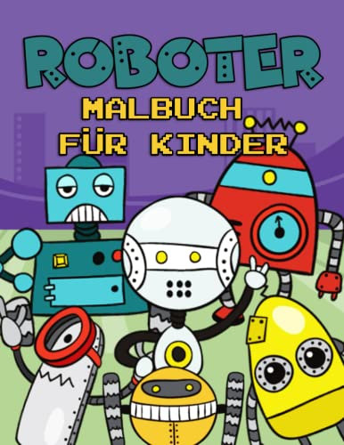 Roboter Malbuch für Kinder: Malbuch Roboter für Mädchen Jungen Kinder ab 3 Jahren