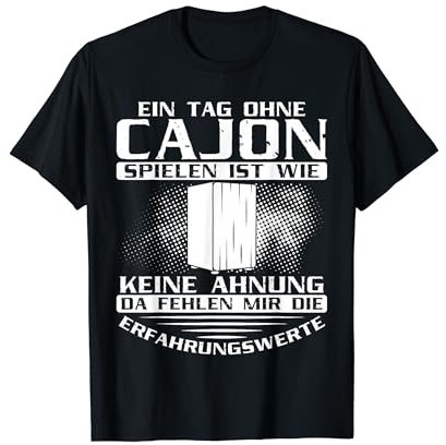 Cajonspieler Ein Tag ohne Cajon spielen Cajon Drummer T-Shirt
