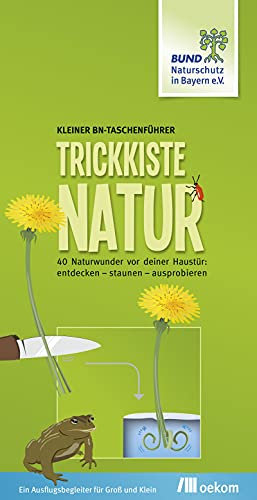 Trickkiste Natur: 40 Naturwunder vor deiner Haustür: entdecken - staunen - ausprobieren
