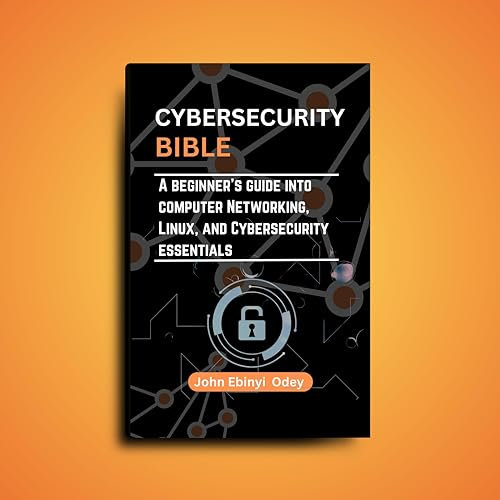 Cybersecurity Bible: A beginner's guide into computer networking, Linux, and Cybersecurity essentials (English Edition)