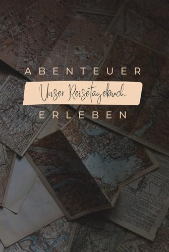 Unser Reisetagebuch - Gemeinsam Abenteuer erleben: Cooles Reisejournal für Paare und Reisende zum Ausfüllen