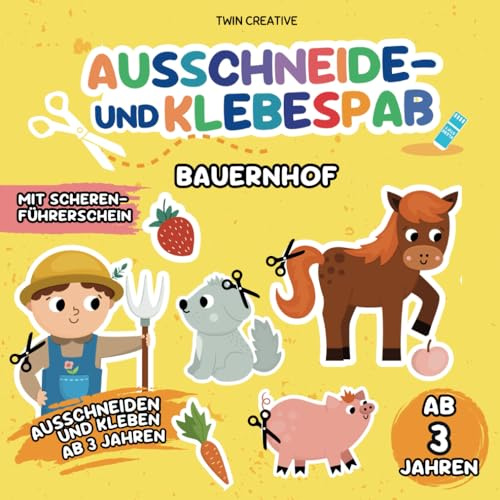 Ausschneide- und Klebespaß ab 3 Jahren: BAUERNHOF | Ausschneiden und Kleben: Schneiden & Basteln lernen | Bastelbuch mit Scherenführerschein | 21 x 21 cm (Schneiden und Kleben ab 3 Jahren)