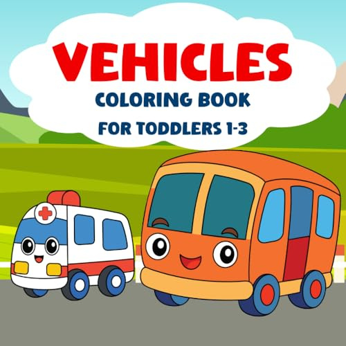 Vehicle Coloring Books for Toddlers 1-3: Fun and Easy Images to Color Featuring Trains, Helicopters, Buses,and More