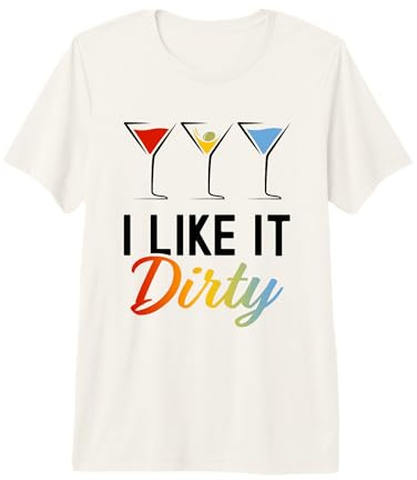 I Like It Dirty Funny Dirty Martini Glass Drink Happy Hour Premium T-Shirt
