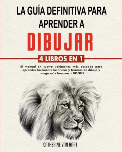 LA GUÍA DEFINITIVA PARA APRENDER A DIBUJAR: 4 LIBROS EN 1: El Manual en Cuatro Volúmenes más Deseado para Aprender Fácilmente los Trucos y Técnicas de Dibujo y Manga más Famosos + BONUS