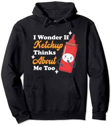 I Wonder If Ketchup Thinks About Me Too Ketchup Bouteille de ketchup Sweat à Capuche