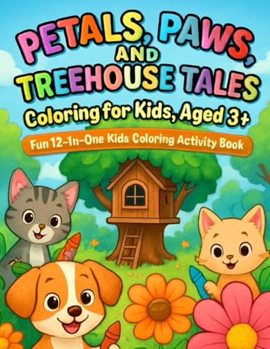 Petals, Paws, and Treehouse Tales Coloring for Kids, Aged 3+: Whimsical Treehouse Tales and Cute Creatures for Kids Ages 3 and Up