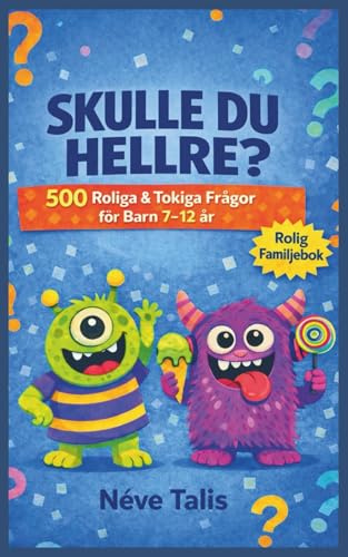 Skulle Du Hellre?: 500 Roliga & Tokiga Frågor för Barn 7–12 år | En Rolig Spelbok För Hela Familjen