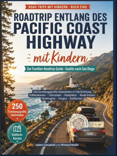 Roadtrip entlang des Pacific Coast Highway mit Kindern: Die vollständigeFamilienratgeber Aus Seattle nach San Diego Mit 250 von Familien getestete Haltestellen in der Routenreihenfolge