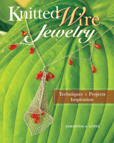 Knitted Wire Jewelry: Techniques. Projects. Inspiration