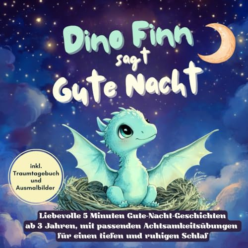 Dino Finn sagt Gute Nacht: Liebevolle 5 Minuten Gute-Nacht-Geschichten ab 3 Jahren, mit passenden Achtsamkeitsübungen für einen tiefen und ruhigen Schlaf