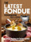 The Latest Fondue Cookbook: Creative Recipes for Perfect Fondue Cooking Every Occasion