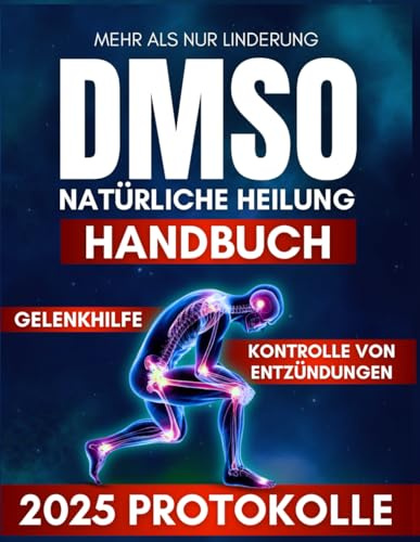 Mehr als nur Linderung: Das DMSO-Handbuch für natürliche Heilung, Schmerz- und Entzündungskontrolle mit praktischen Protokollen