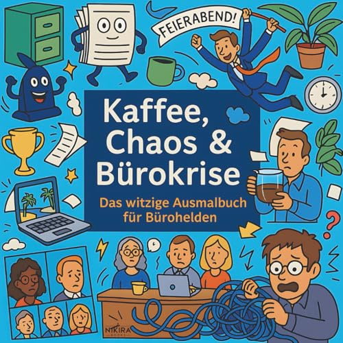 Kaffee, Chaos & Bürokrise – Das witzige Ausmalbuch für Bürohelden: 54 chaotisch-komische Ausmalbilder aus dem ganz normalen Büroalltag - perfekt zum Abschalten, Schmuzeln und Weitermalen