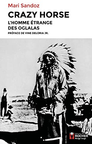 Crazy Horse: L'homme étrange des Oglalas (French Edition)