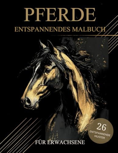 Pferde Malbuch Für Erwachsene: Pferde Muster zum Ausmalen – Stressabbau & Entspannung Für Erwachsene und Kinder ab 10 Jahren