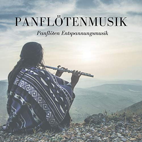 Panflötenmusik – Panflöten Entspannungsmusik
