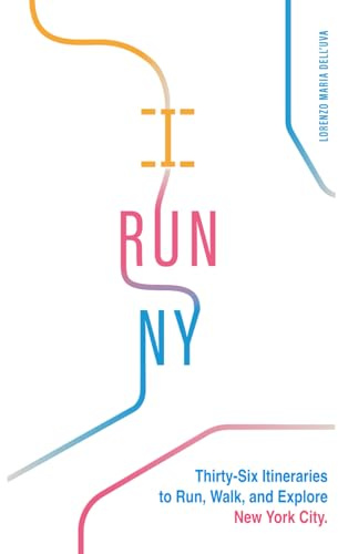 I Run NY: Thirty-Six Itineraries to Run, Walk, and Explore New York City (Running: New York City Marathon 2026 Guide Book)