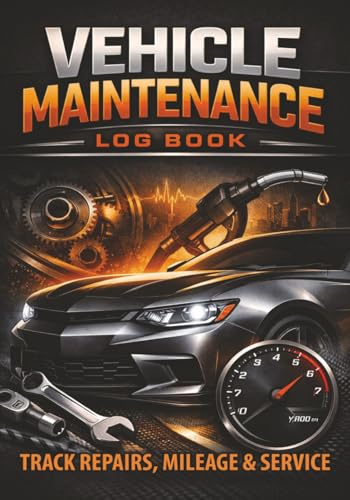 Vehicle Maintenance Log Book: Track Maintenance, Repairs, Mileage, Oil Changes and Service Records - Vehicle Repair Journal for Cars & Trucks