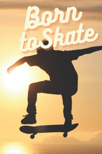 Born to Skate: Funny Skateboard Notebook, Journal, Planner class notes writing Or Diary (Lined On Paper| 6x9 | 120 pages) Gifts For Skateboarding Lovers Or Skater