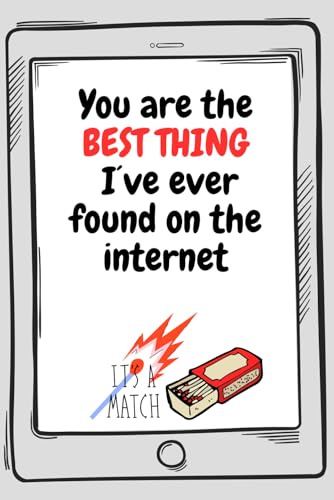 You Are The Best Thing I Found On The Internet Notebook: Christmas Anniversary Day Birthday Wife Her Girlfriend Husband Boyfriend Him Mother's Day Valentine's Day Father's Day, Dating Online App