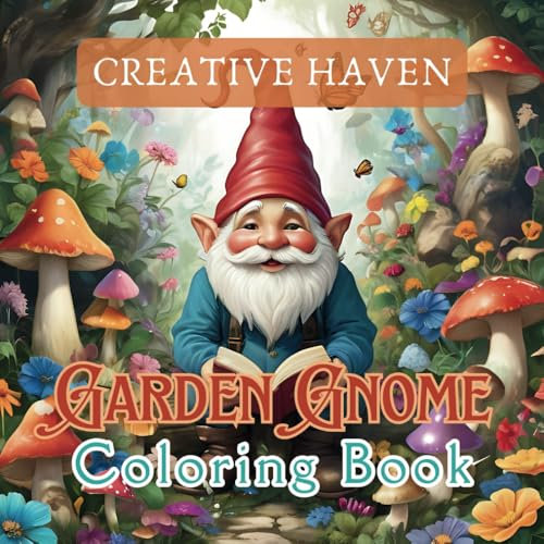 Creative Haven Garden Gnomes Coloring Book: A Magical Journey of Relaxing Illustrations for Adults and Teens