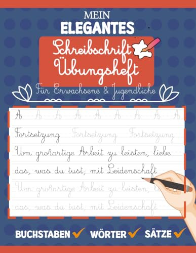 Mein elegantes Schreibschrift Übungsheft für Erwachsene & Jugendliche: Schreiben in Schreibschrift lernen Buchstaben, Wörter und motivierende Sätze