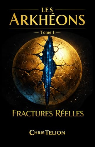 Fractures Réelles: Les Arkhéons – Tome 1 ( un roman de science-fiction dystopique )
