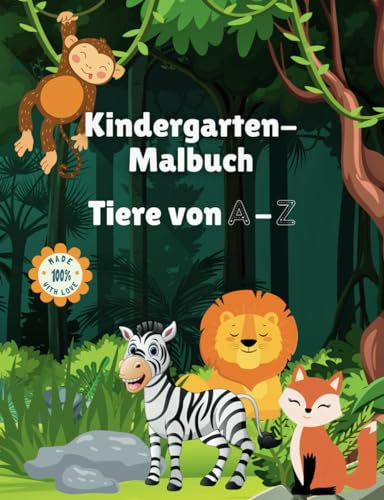 Mein Kindergarten-Malbuch - Tiere von A-Z - Lerne die Buchstaben zu den Tieren - für Kinder ab 3 Jahren: Spielerisch schreiben üben und lernen.