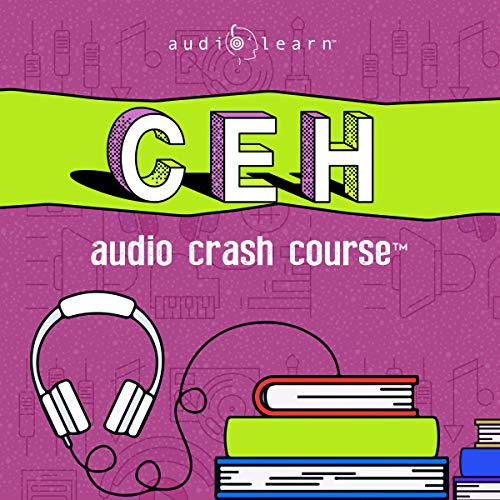 CEH Audio Crash Course: Complete Review for the Certified Ethical Hacker Exam - Top Test Questions!