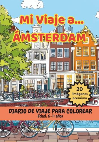 MI VIAJE A… ÁMSTERDAM – Libro para Colorear con Monumentos Famosos y Datos Curiosos (6-11 años) (Mi Viaje a... 6-11 años)