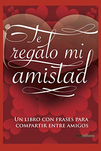 TE REGALO MI AMISTAD: un libro con frases para compartir entre amigos