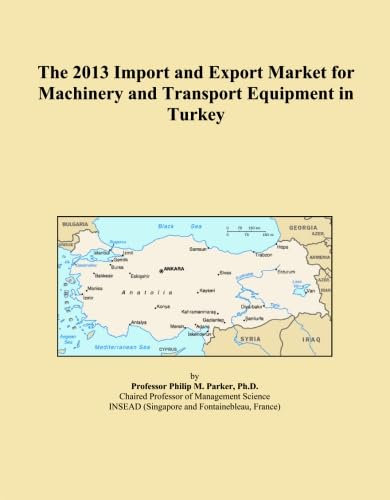 The 2013 Import and Export Market for Machinery and Transport Equipment in Turkey