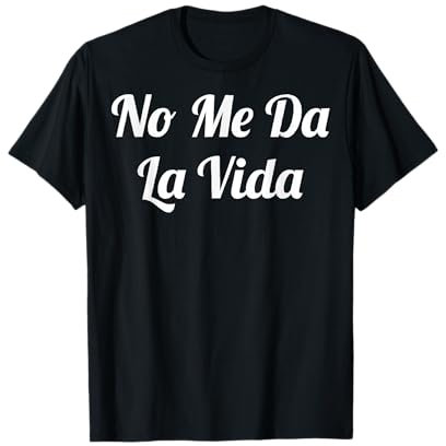 No Me Da La Vida Para Hombres y Mujeres Camiseta