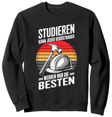 Studieren Kann Jeder Gerüstbauer Werden Nur Die Besten Sweatshirt