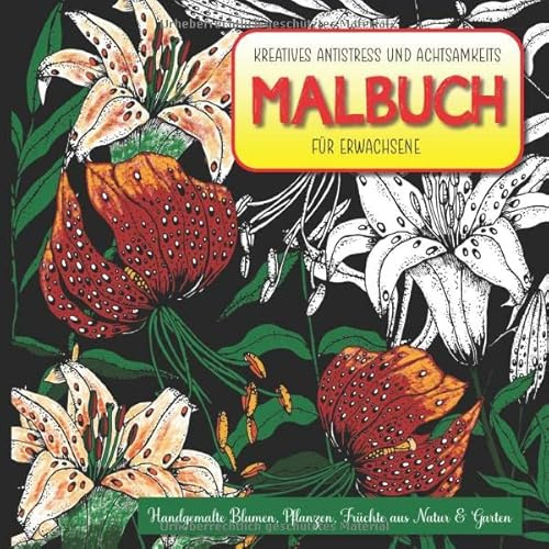 Kreative Antistress und Achtsamkeits Malbuch für Erwachsene. Handgemalte Blumen, Pflanzen, Früchte aus Natur & Garten.: 100 Seiten, 50 schwarz-weiß Zeichnungen zum Ausmalen, Quadratisch, 21 x 21 cm