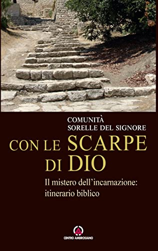 Con le scarpe di Dio: Il mistero dell'incarnazione: itinerario biblico