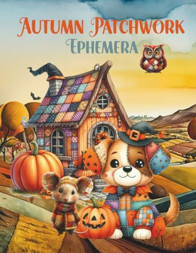 Autumn Patchwork Ephemera: Cut and Collage Halloween and Fall Seasonal Elements for Scrapbooking, Junk Journals, Paper Crafts, Mixed Media, Glue ... Card Making, Decoupage, Artist Trading Cards