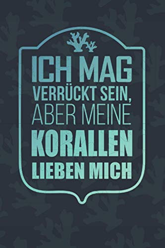 Ich Mag Verrückt Sein, Aber Meine Korallen Lieben Mich: Kalender Korallenriff Korallenzucht 120 Seiten I Weißes Papier I A5 Format I 2021