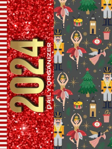 2024 Daily Organizer: Hardcover / 8.5x11 Large Dated / One Page Per Day / With Note Section - To Do List - Hourly Time Slots - Schedule / Jan To Dec / ... Nutcracker Ballet Pattern - Red Faux Glitter