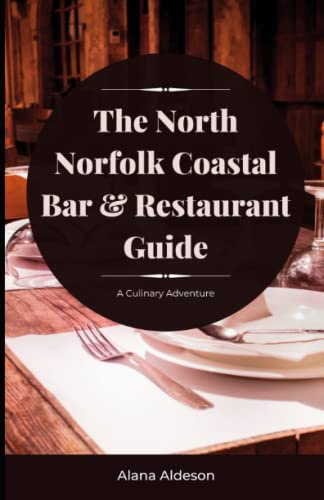 The North Norfolk Coastal Bar and Restaurant Guide: A Culinary Adventure