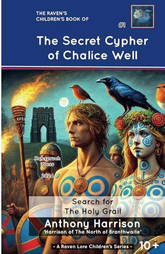 The Secret Cypher of Chalice Well: Search for The Holy Grail (A Raven Lore 'Learning About Our Heritage' Children's Series)